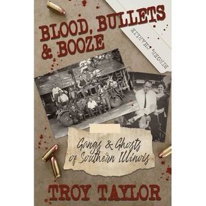 Blood, Bullets and Booze -- Troy Taylor